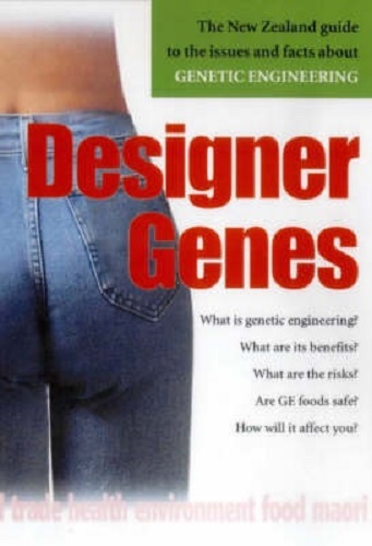 Designer Genes NZ Guide to the Issues, Facts, Theories about Genetic Engineering